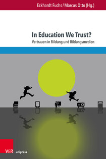 Eckhardt Fuchs, Marcus Otto (eds): In Education We Trust? Vertrauen in Bildung und Bildungsmedien Cover_In_Education_We_Trust